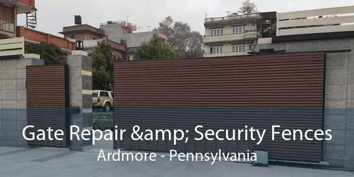 Gate Repair & Security Fences Ardmore - Pennsylvania