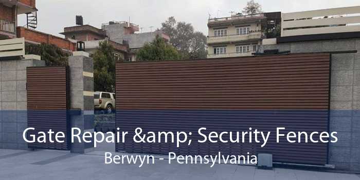 Gate Repair & Security Fences Berwyn - Pennsylvania