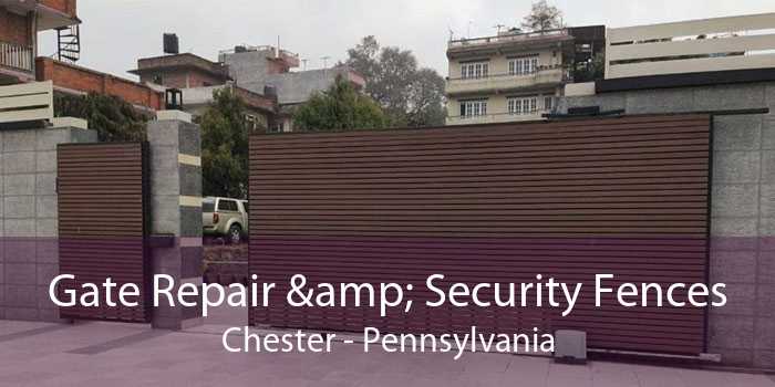 Gate Repair & Security Fences Chester - Pennsylvania