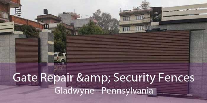 Gate Repair & Security Fences Gladwyne - Pennsylvania