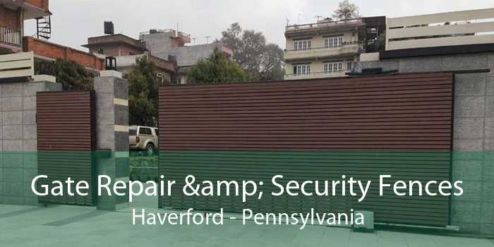 Gate Repair & Security Fences Haverford - Pennsylvania