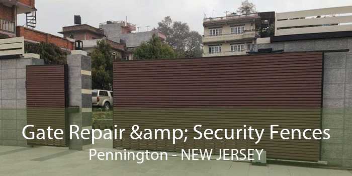 Gate Repair & Security Fences Pennington - New Jersey