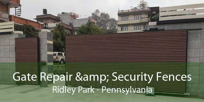 Gate Repair & Security Fences Ridley Park - Pennsylvania